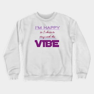 I'm Happy So I Chose To Stay With The Vibe Crewneck Sweatshirt